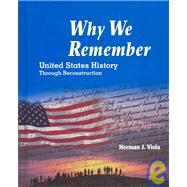 Why We Remember : United States History Through Reconstruction by Viola, Herman J., 9780201345926