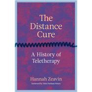 The Distance Cure A History of Teletherapy by Zeavin, Hannah; Peters, John Durham, 9780262045926