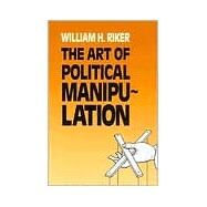 The Art of Political Manipulation by William H. Riker, 9780300035926