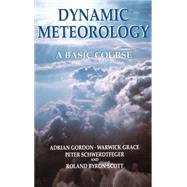Dynamic Meteorology A Basic Course by Gordon, Adrian; Grace, Warwick; Schwerdtfeger, Peter; Byron-Scott, Roland, 9780340705926