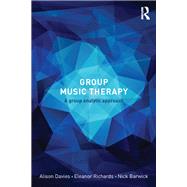 Group Music Therapy: A group analytic approach by Davies; Alison, 9780415665926