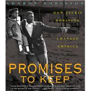 Promises to Keep: How Jackie Robinson Changed America How Jackie Robinson Changed America by Robinson, Sharon, 9780439425926
