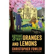 Bryant & May: Oranges and Lemons A Peculiar Crimes Unit Mystery by Fowler, Christopher, 9780525485926