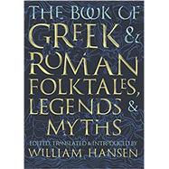 The Book of Greek & Roman Folktales, Legends, & Myths by Hansen, William; Fawkes, Glynnis, 9780691195926