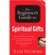 The Beginner's Guide to Spiritual Gifts by Storms, Sam, 9780764215926