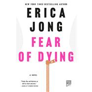 Fear of Dying A Novel by Jong, Erica, 9781250065926