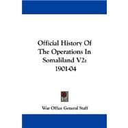 Official History of the Operations in Somaliland V2 : 1901-04 by General Staff, War Office, 9781430485926