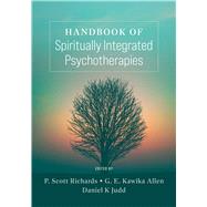 Handbook of Spiritually Integrated Psychotherapies by Richards, P. Scott; Allen, G. E. Kawika; Judd, Daniel, 9781433835926