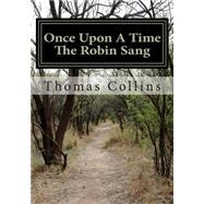 Once upon a Time the Robin Sang by Collins, Thomas E., 9781456535926