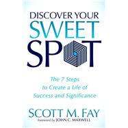 Discover Your Sweet Spot by Fay, Scott M.; Maxwell, John C., 9781614485926