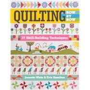 Quilting Row by Row 27 Skill-Building Techniques by White, Jeanette; Hamilton, Erin, 9781617455926