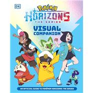 Pok�mon Horizons Visual Companion by Unknown, 9798217305926