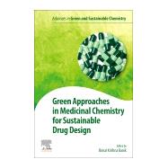 Green Approaches in Medicinal Chemistry for Sustainable Drug Design by Banik, Bimal K., 9780128175927
