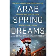 Arab Spring Dreams The Next Generation Speaks Out for Freedom and Justice from North Africa to Iran by Weddady, Nasser; Ahmari, Sohrab; Steinem, Gloria, 9780230115927