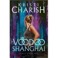 Voodoo Shanghai A Kincaid Strange Novel by Charish, Kristi, 9780345815927