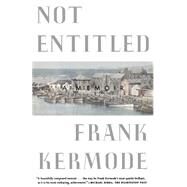 Not Entitled A Memoir by Kermode, Frank, 9780374525927