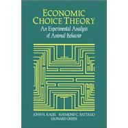 Economic Choice Theory: An Experimental Analysis of Animal Behavior by John H. Kagel , Raymond C. Battalio , Leonard Green, 9780521035927