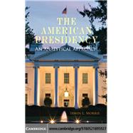 The American Presidency: An Analytical Approach by Irwin L. Morris, 9780521895927