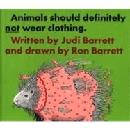 Animals Should Definitely Not Wear Clothing by Barrett, Judi; Barrett, Ron, 9780689205927