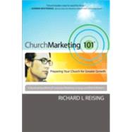 Church Marketing 101 : Preparing Your Church for Greater Growth by Reising, Richard L., 9780801065927