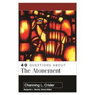 40 Questions About the Atonement by Crisler, Channing, 9780825445927