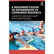 A Beginner's Guide to Experiments in Consumer Research by Jeanette Carlsson Hauff; Jonas Nilsson, 9781041165927