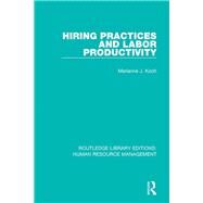 Hiring Practices and Labor Productivity by Koch; Marianne J., 9781138285927