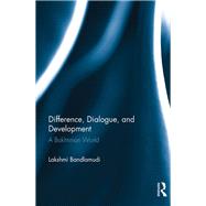 Difference, Dialogue, and Development: A Bakhtinian World by Bandlamudi; Lakshmi, 9781138805927