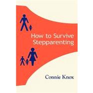 How to Survive Stepparenting by Knox, Connie; Haworth, David E., 9781452875927