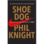 Shoe Dog A Memoir by the Creator of Nike by Knight, Phil, 9781501135927