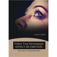 Follow Your Environment Effect on Emotion by Smith, Ashley, 9781505955927
