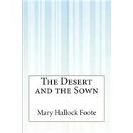 The Desert and the Sown by Foote, Mary Hallock, 9781507555927