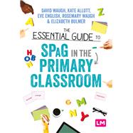 The Essential Guide to Spag in the Primary Classroom by Waugh, David; Allott, Kate; English, Eve; Waugh, Rosemary; Bulmer, Elizabeth, 9781529715927