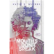 Mouths Don't Speak by Ulysse, Katia D., 9781617755927
