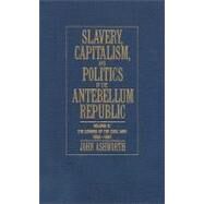 Slavery, Capitalism and Politics in the Antebellum Republic by John Ashworth, 9780521885928