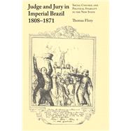 Judge and Jury in Imperial Brazil, 1808-1871 by Flory, Thomas, 9781477305928