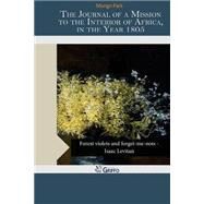 The Journal of a Mission to the Interior of Africa, in the Year 1805 by Park, Mungo, 9781503345928