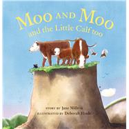 Moo and Moo and the Little Calf too by Milton, Jane; Hinde, Deborah, 9781877505928