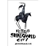 Notes From the Shadowed City by Love, Jeffrey Alan, 9781933865928
