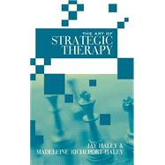 The Art of Strategic Therapy by Haley,Jay, 9780415945929