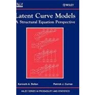 Latent Curve Models A Structural Equation Perspective by Bollen, Kenneth A.; Curran, Patrick J., 9780471455929