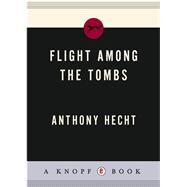 Flight Among the Tombs Poems by HECHT, ANTHONY, 9780679765929