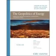 The Geopolitics of Energy Emerging Trends, Changing Landscapes, Uncertain Times by Verrastro, Frank A.; Ladislaw, Sarah O.; Frank, Matthew, 9780892065929