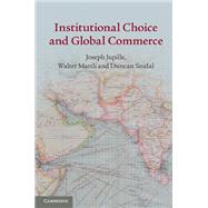 Institutional Choice and Global Commerce by Jupille, Joseph; Mattli, Walter; Snidal, Duncan, 9781107645929