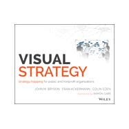 Visual Strategy A Workbook for Strategy Mapping in Public and Nonprofit Organizations by Bryson, John M.; Eden, Colin; Ackermann, Fran, 9781118605929