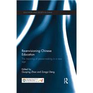 Re-envisioning Chinese Education: The meaning of person-making in a new age by Zhao; Guoping, 9781138575929