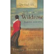 Love Finds You in Wildrose, North Dakota by Bateman, Tracey, 9781609365929