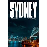 Sydney A Biography by Nowra, Louis, 9781742235929