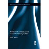 Holocaust Consciousness in Contemporary Britain by Pearce; Andy, 9780415835930