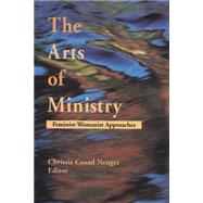 The Arts of Ministry: Feminist-Womanist Approaches by Neuger, Christie Cozad, 9780664255930